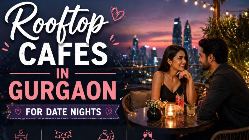 Rooftop Cafes in Gurgaon for Date Nights