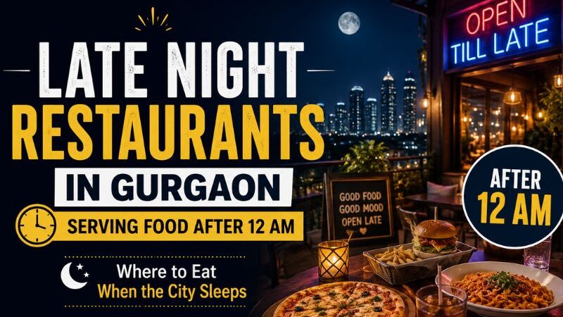 Late Night Restaurants in Gurgaon Serving Food After 12 AM Where to Eat When the City Sleeps